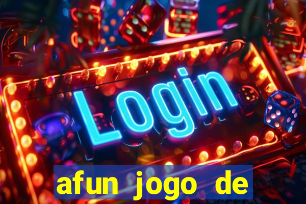 afun jogo de ganhar dinheiro